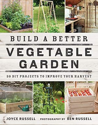 Vybudujte si lepšiu zeleninovú záhradu: 30 DIY projektov na zlepšenie úrody